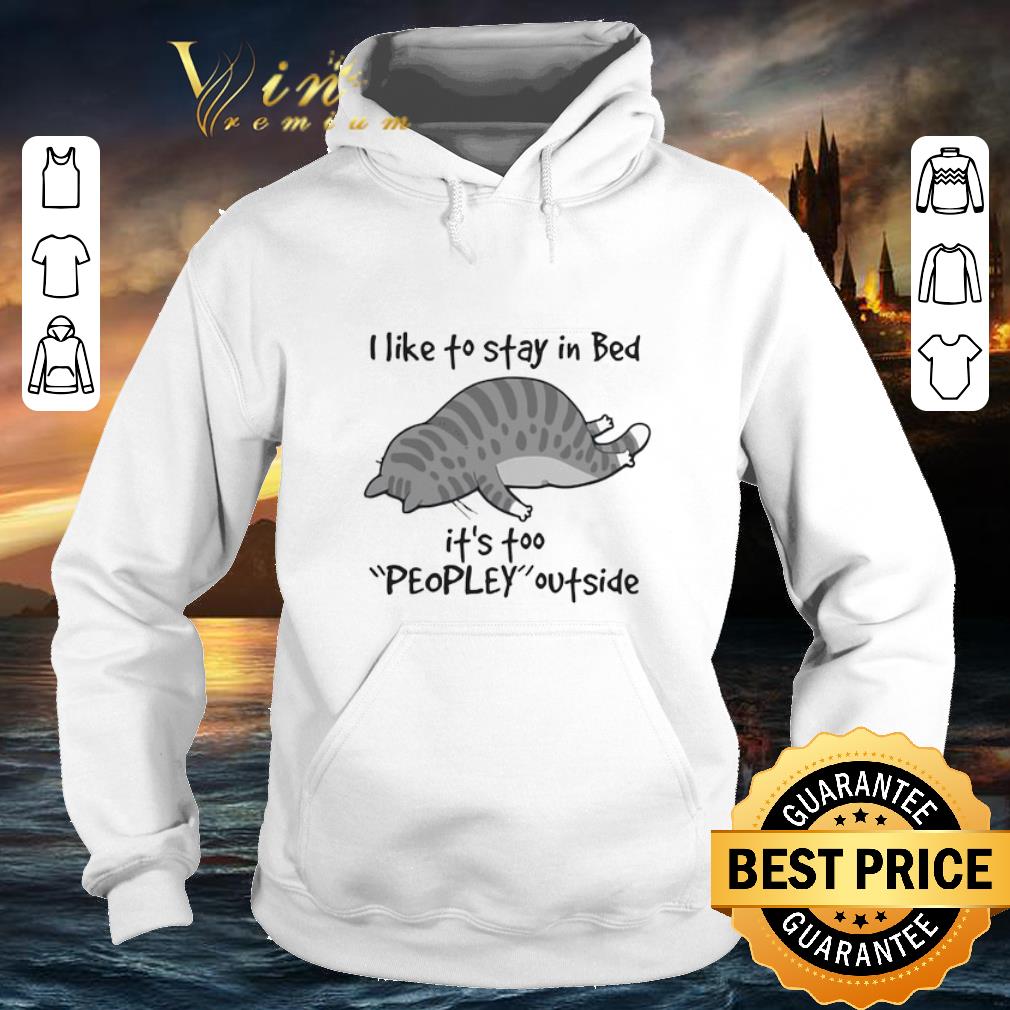 Pretty Cat i like to stay in bed it s too peopley outside shirt 4 - Pretty Cat i like to stay in bed it's too peopley outside shirt