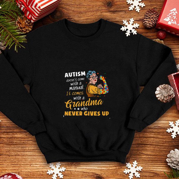 Awesome Autism doesn t come with a manual it comes with a Grandma who never gives up shirt 4 - Awesome Autism doesn’t come with a manual it comes with a Grandma who never gives up shirt