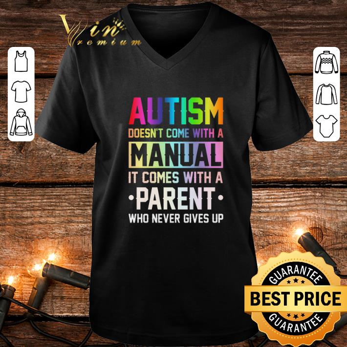Best Autism doesn't come with a manual it comes with a parent who never gives up shirt Best Autism doesn t come with a manual it comes with a parent who never gives up shirt 4 - Best Autism doesn't come with a manual it comes with a parent who never gives up shirt
