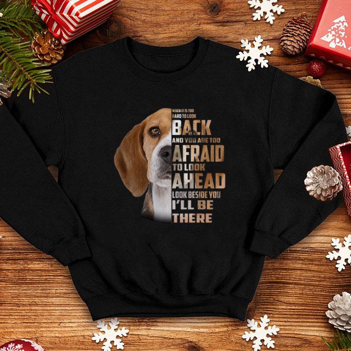 Best Beagle when it is too hard to look back and you are too afraid shirt Best Beagle when it is too hard to look back and you are too afraid shirt 4 - Best Beagle when it is too hard to look back and you are too afraid shirt