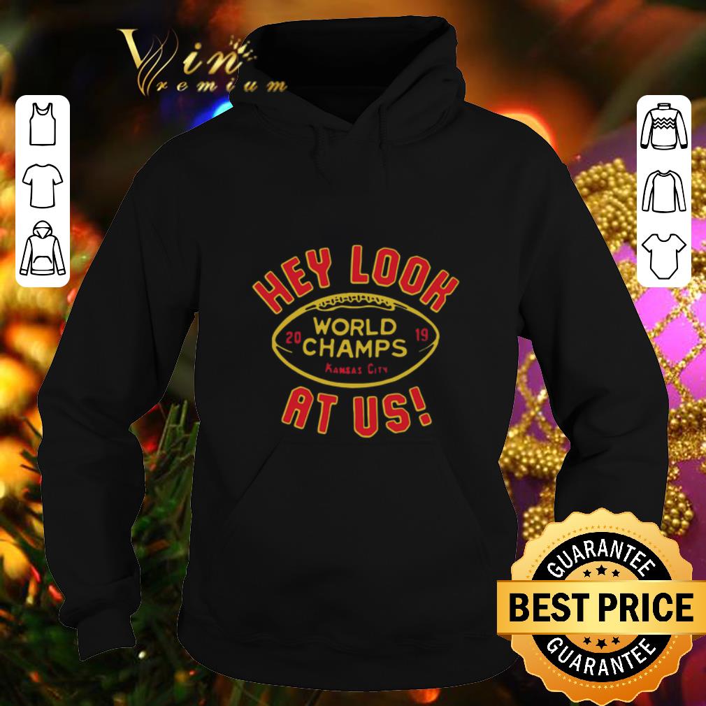 Best Hey Look At Us Kansas City Kansas City Chiefs World Champs 2019 shirt 4 - Best Hey Look At Us Kansas City Kansas City Chiefs World Champs 2019 shirt