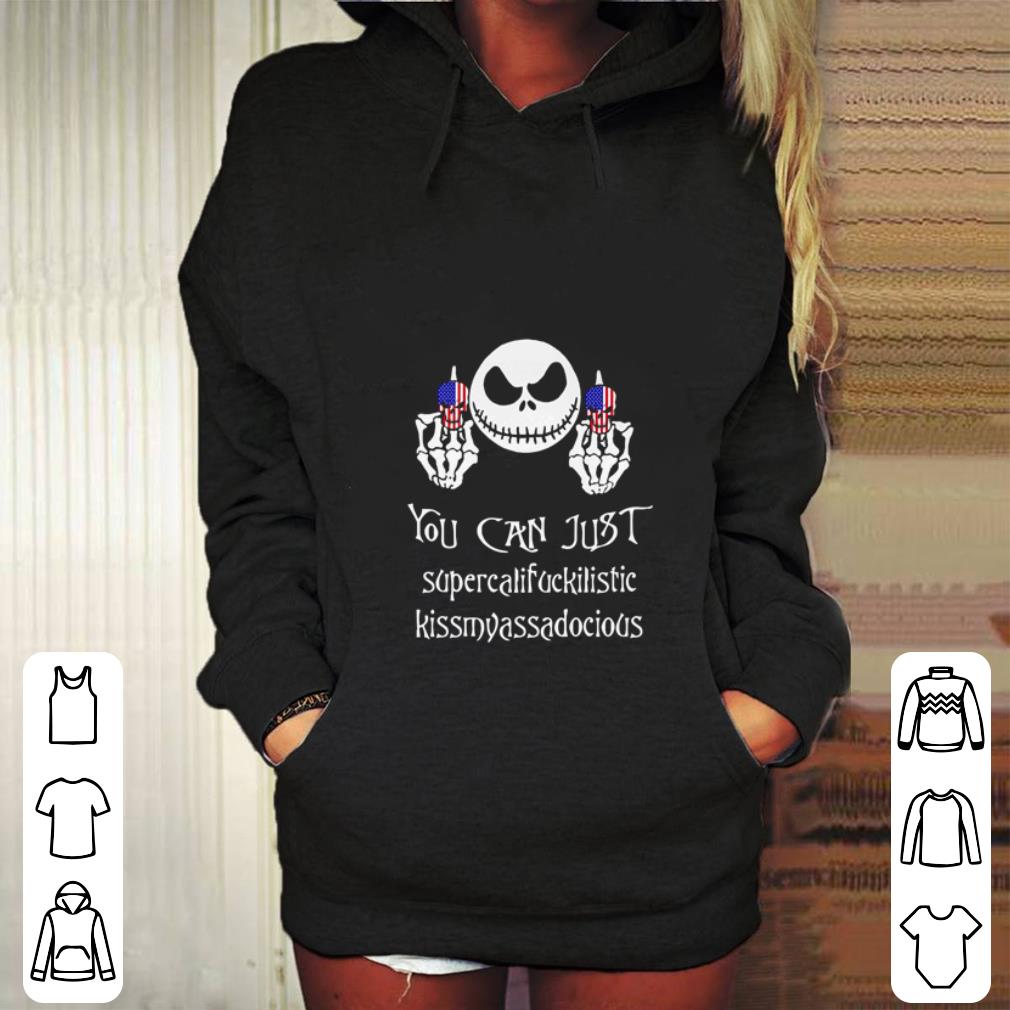 Best Jack Skellington You can just supercalifuckilistic kissmyassadocious shirt 4 - Best Jack Skellington You can just supercalifuckilistic kissmyassadocious shirt