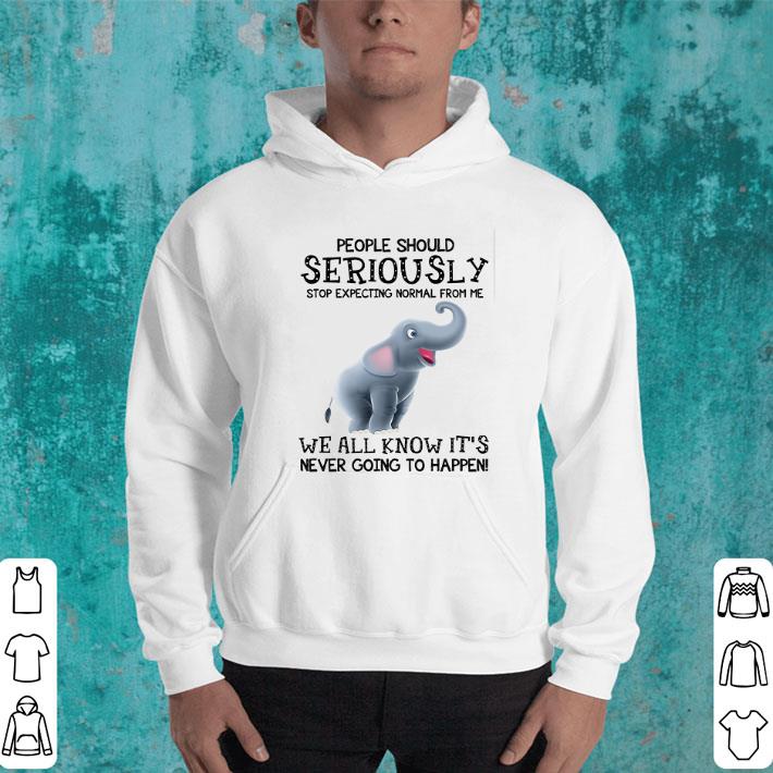 Pretty Elephant people should seriously stop expecting normal from me shirt 4 - Pretty Elephant people should seriously stop expecting normal from me shirt