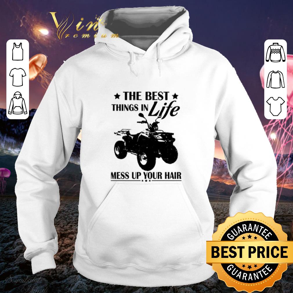Awesome ATVS The best things in life mess up your hair shirt 4 - Awesome ATVS The best things in life mess up your hair shirt