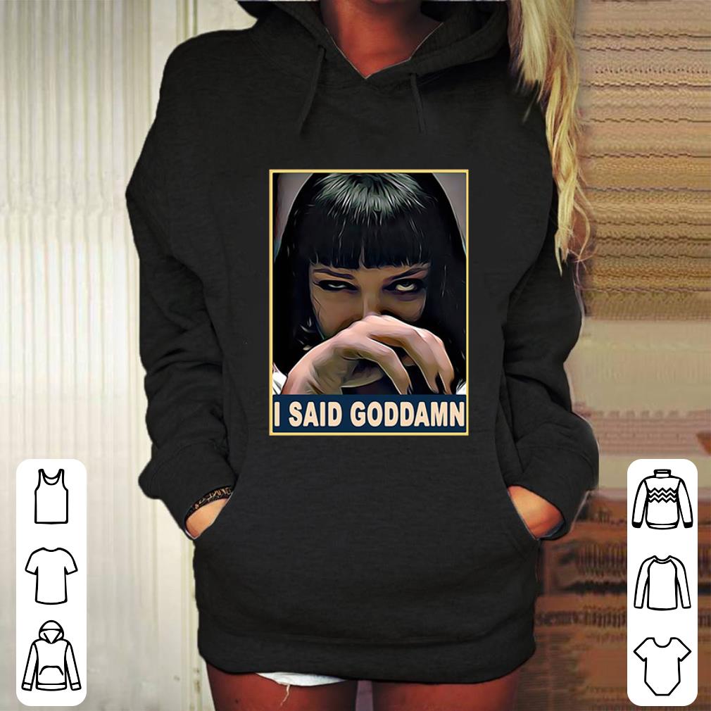 Awesome Mia Wallace Pulp Fiction I said Goddamn shirt 4 - Awesome Mia Wallace Pulp Fiction I said Goddamn shirt
