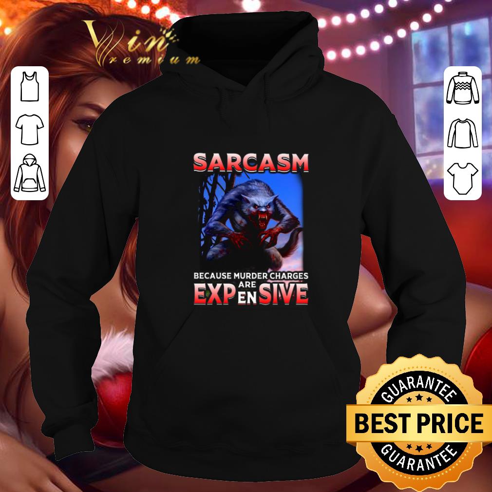 Awesome Wolf Sarcasm because murder charges are expensive shirt 4 5 - Awesome Wolf Sarcasm because murder charges are expensive shirt