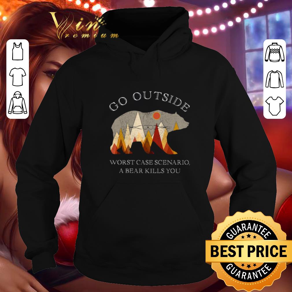 Best Go Outside Worst Case Scenario A Bear Kills You shirt 4 - Best Go Outside Worst Case Scenario A Bear Kills You shirt