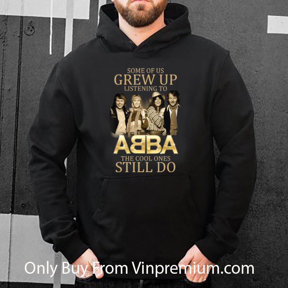 0293c9f5 pretty some of us grew up listening to abba the cool ones still do shirt 4 - Pretty Some Of Us Grew Up Listening To ABBA The Cool Ones Still Do shirt