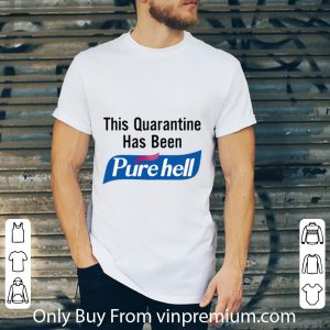 Awesome This Quarantine Has Been Purehell shirt