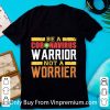 Hot Be A Coronavirus Warrior Not A Worrier shirt