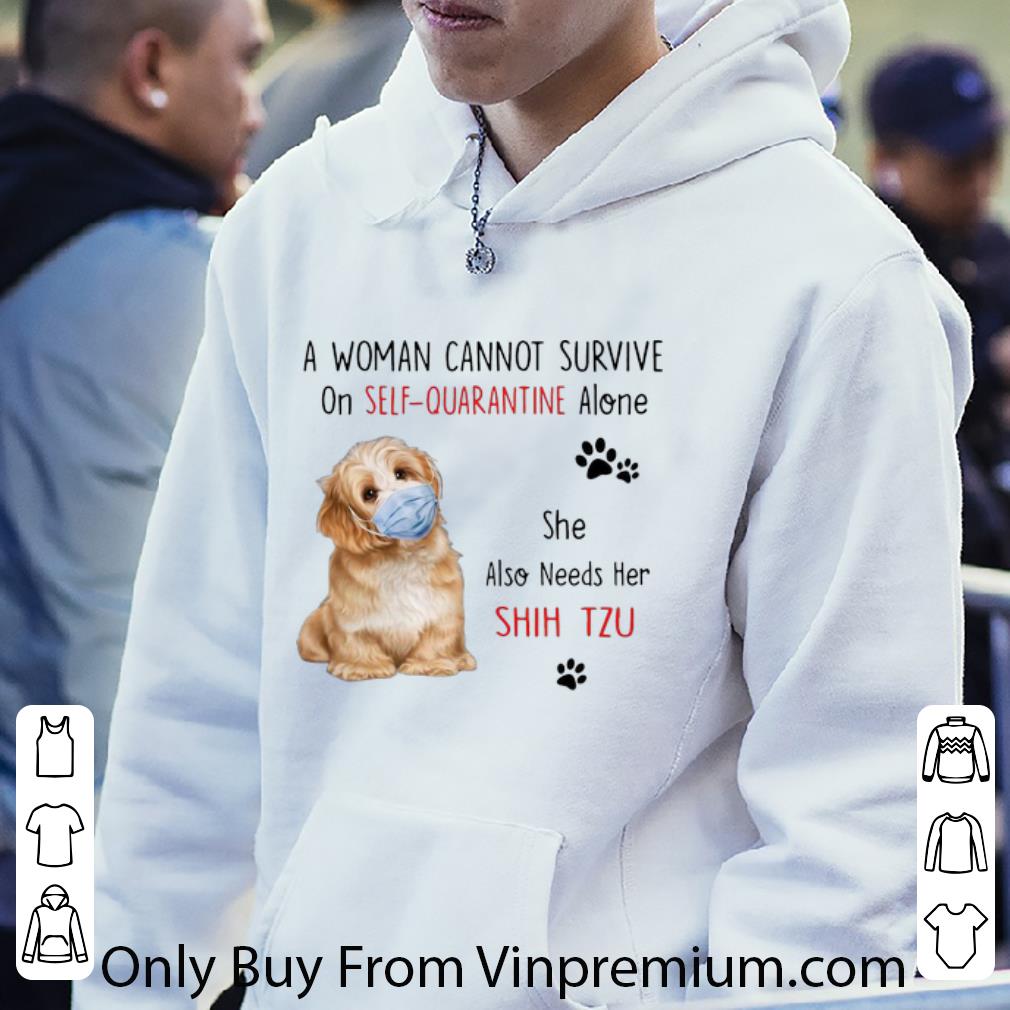 0c2f16fd nice a woman cannot survive on self quarantine alone she needs her shih tzu shirt 4 - Nice A Woman Cannot Survive On Self Quarantine Alone She Needs Her Shih Tzu shirt