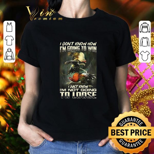 Best Cockfighting i don’t know how i’m going to win i just know shirt