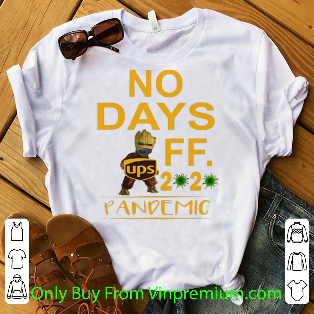 Pretty Baby Groot UPS No Days Off 2020 Pandemic Coronavirus shirt
