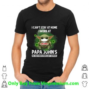 Premium Baby Yoda I Can’t Stay At Home I Work At Papa John’s Coronavirus shirt 1