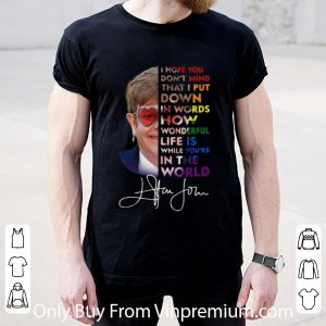 Original Elton John How Wonderful Life Is While You’re In The World Signature shirt 1