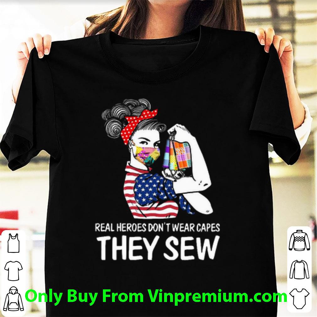 Official Real Heroes Don’t Wear Capes They Sew American Flag Covid-19 shirt