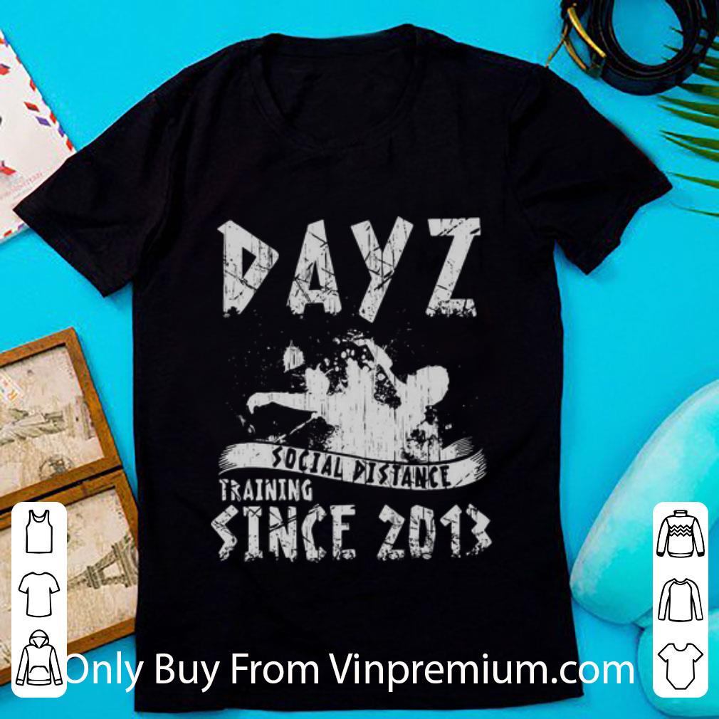 Awesome Dayz Social Distance Training Since 2013 shirt