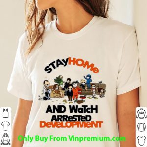 Awesome Stay Home And Watch Arrested Development shirt 2