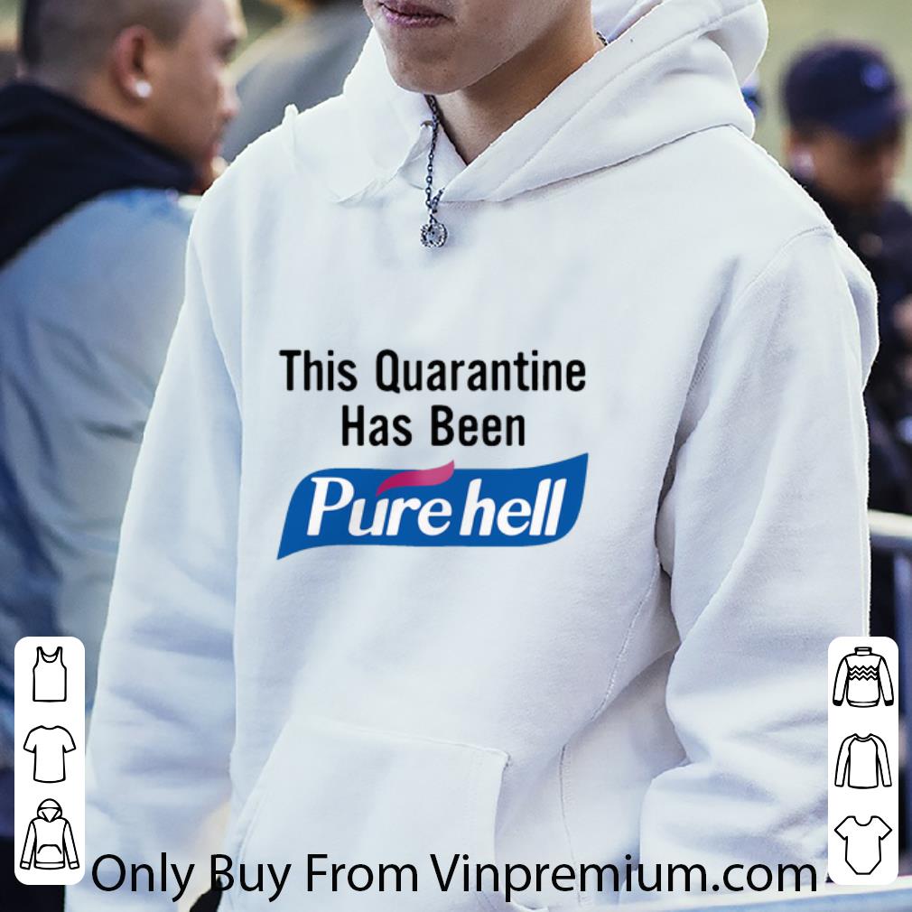 3c39b47e awesome this quarantine has been purehell shirt 4 - Awesome This Quarantine Has Been Purehell shirt