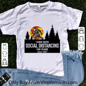 Top Big Foot I Have Been Social Distancing For Years Since 1967 shirt