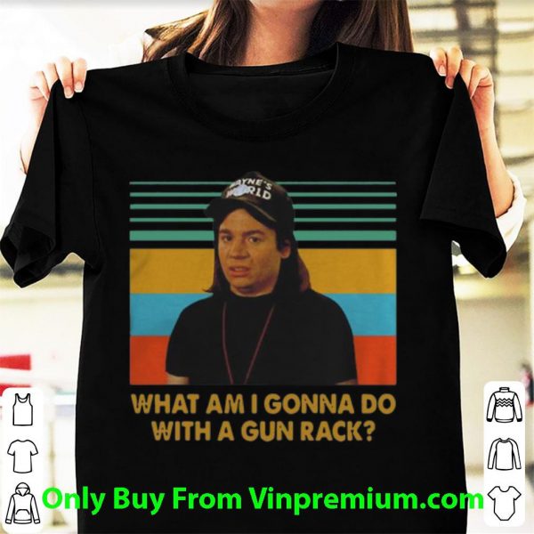 Official Vintage Wayne Campbell What Am I Gonna Do With A Gun Rack shirt