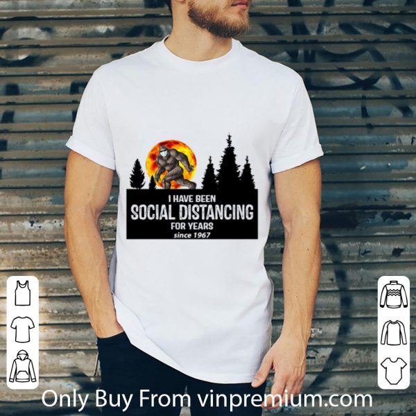 Top Big Foot I Have Been Social Distancing For Years Since 1967 shirt