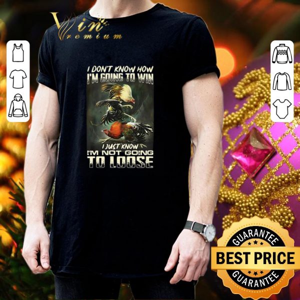 Best Cockfighting i don’t know how i’m going to win i just know shirt