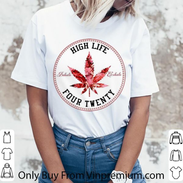 Top Weed And Roses High Life Inhale Exhale Four Twenty shirt