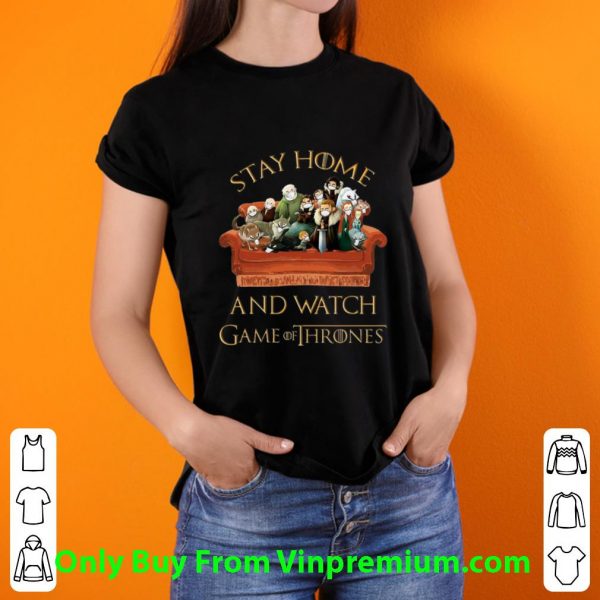Original Stay Home And Watch Game Of Thrones shirt