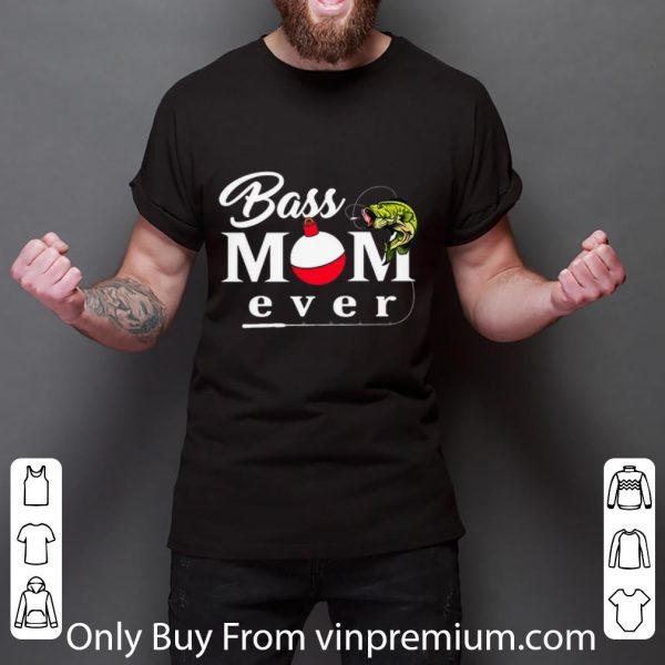Great Fishing Bass Mom Ever shirt