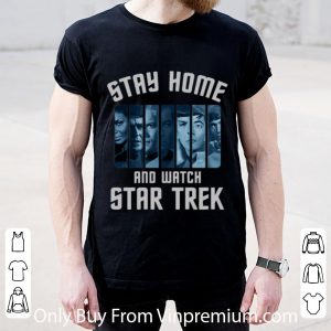 Pretty Stay Home And Watch Star Trek shirt