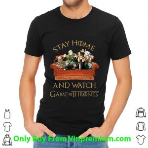 Original Stay Home And Watch Game Of Thrones shirt