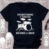 Pretty Everything I Touch Becomes A Drum shirt