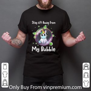 Premium Unicorn Stay 6ft Away From My Bubble Social Distancing shirt