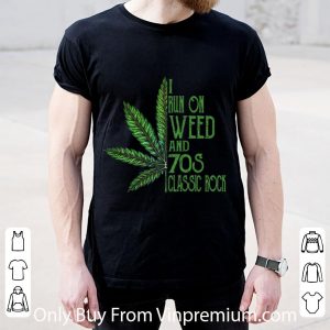 Pretty I Run On Weed And 70s Classic Rock Cannabis shirt