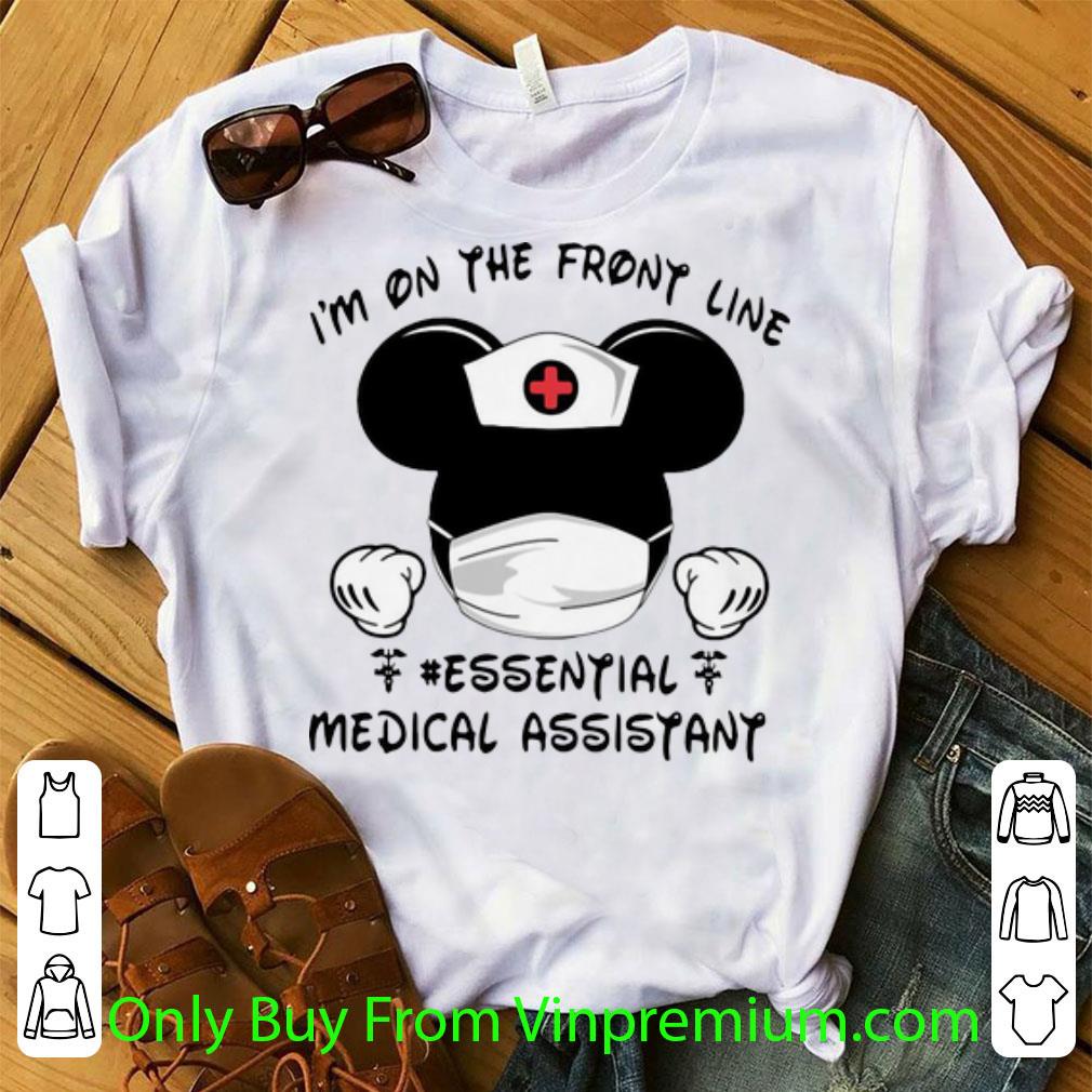 Awesome Mickey Mouse I’m On The Front Line Essential Medical Assistant shirt
