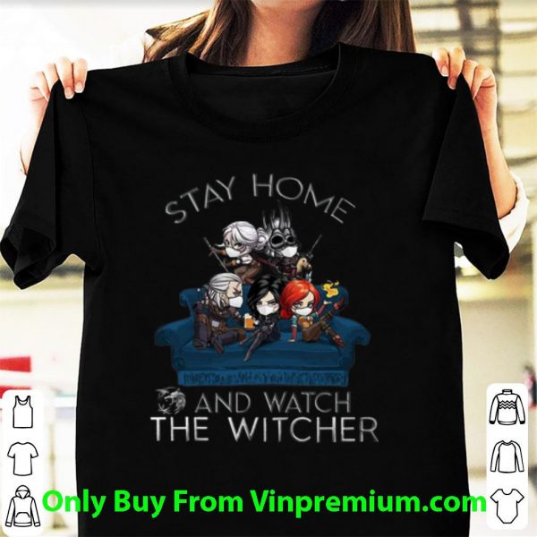 Great Stay Home And Watch The Witcher shirt