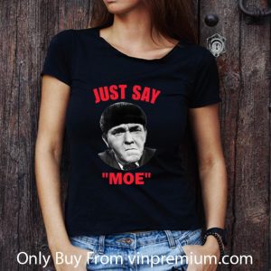 Hot Moe Howard Just Say Moe shirt 2