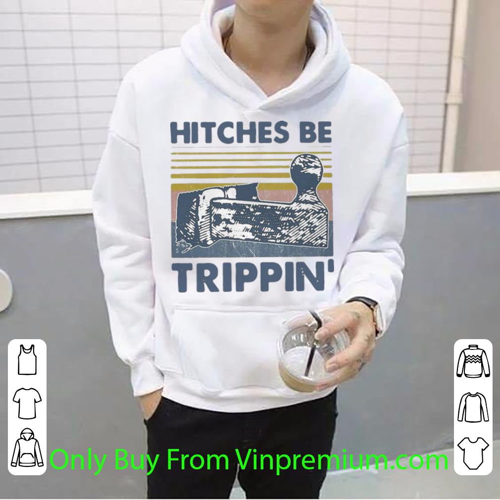 8bc2b18d great vintage hitches be trippin shirt 4 - Great Vintage Hitches Be Trippin shirt