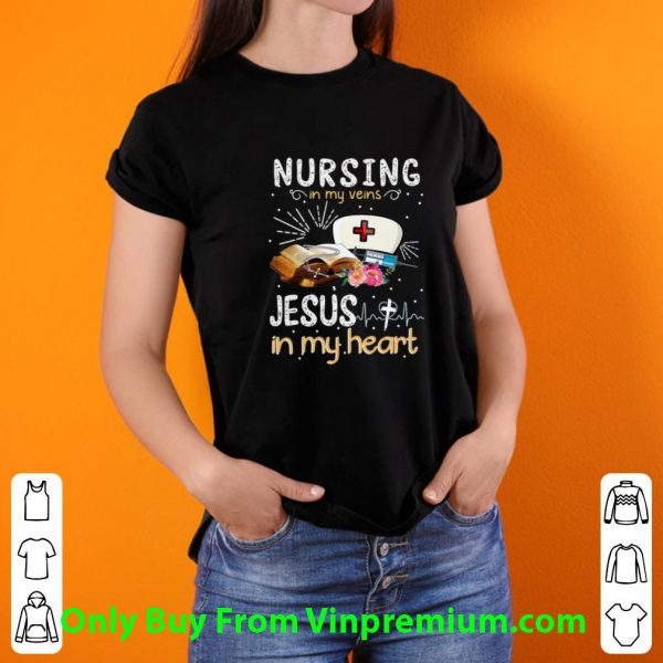 Top Nursing In My Veins Jesus In My Heart shirt