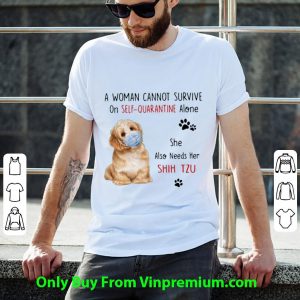 Top A Woman Cannot Survive On Self Quarantine Alone She Also Needs Her Shih Tzu shirt