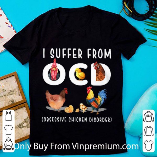 Awesome I Suffer From OCD Obsessive Chicken Disorder shirt
