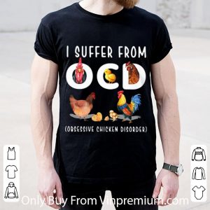 Awesome I Suffer From OCD Obsessive Chicken Disorder shirt 1