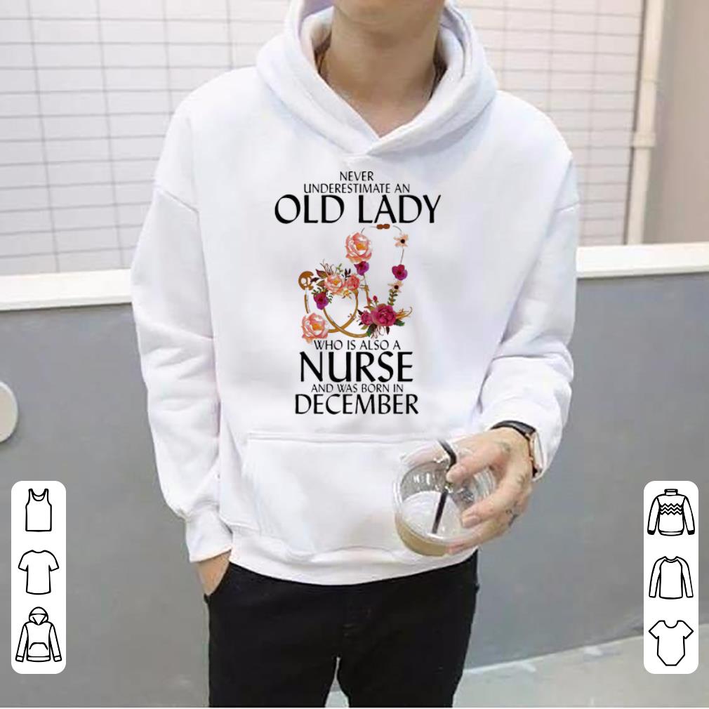Awesome Never Underestimate An Old Lady Who Is A Nurse And Was Born In December shirt 4 - Awesome Never Underestimate An Old Lady Who Is A Nurse And Was Born In December shirt