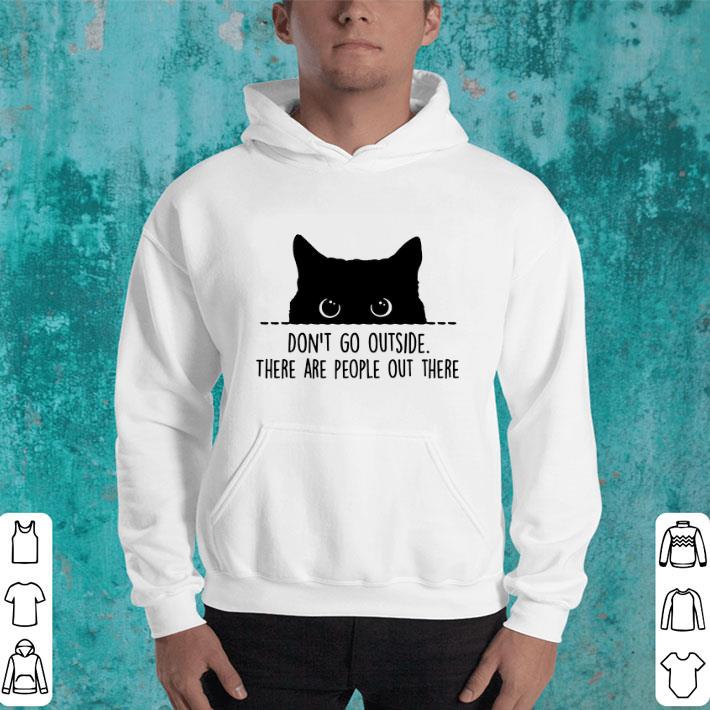 Hot Black cat don't go outside there are people out there shirt Hot Black cat don t go outside there are people out there shirt 4 - Hot Black cat don't go outside there are people out there shirt
