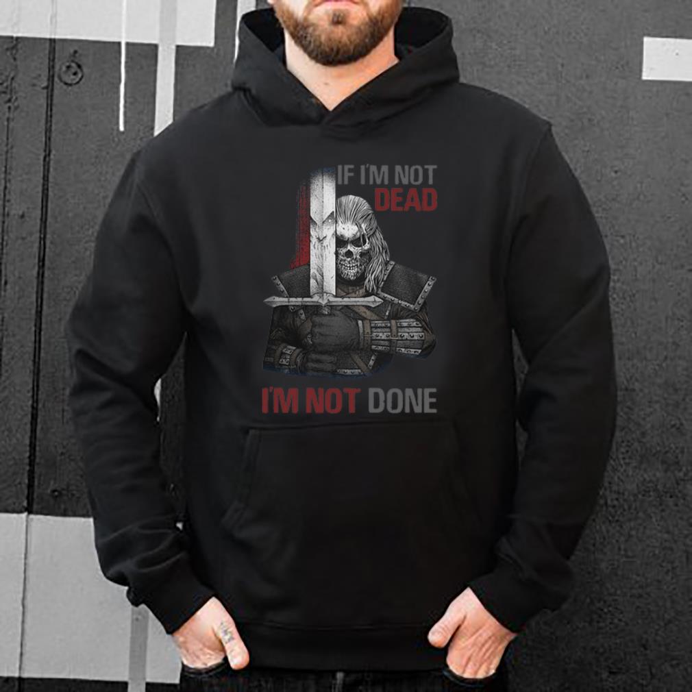 Official Undead Warrior I m Not Dead I m Not Done shirt 4 - Official Undead Warrior I'm Not Dead I'm Not Done shirt
