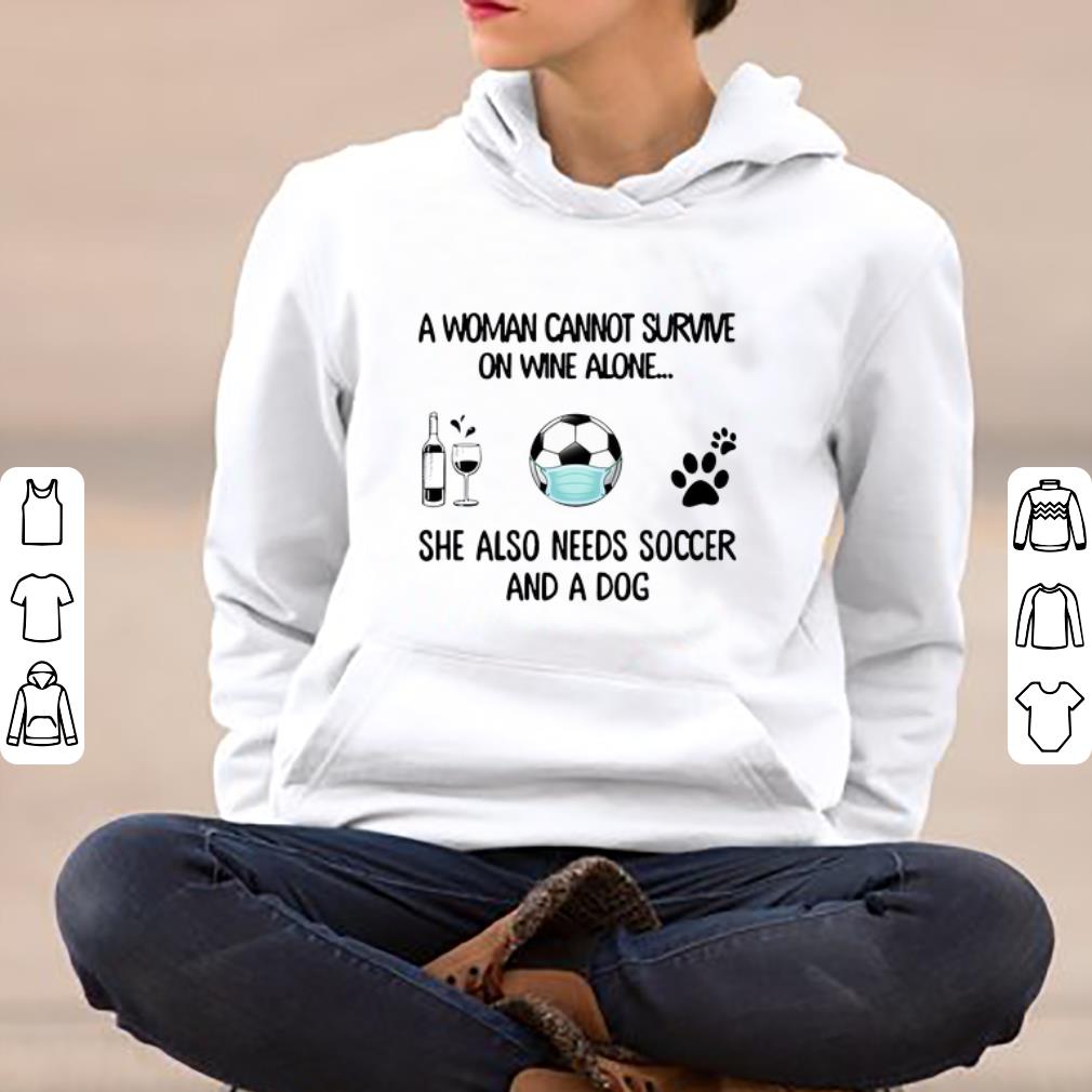 Original A Woman Cannot Survive On Wine Alone She Also Needs Soccer And A Dog shirt 4 - Original A Woman Cannot Survive On Wine Alone She Also Needs Soccer And A Dog shirt
