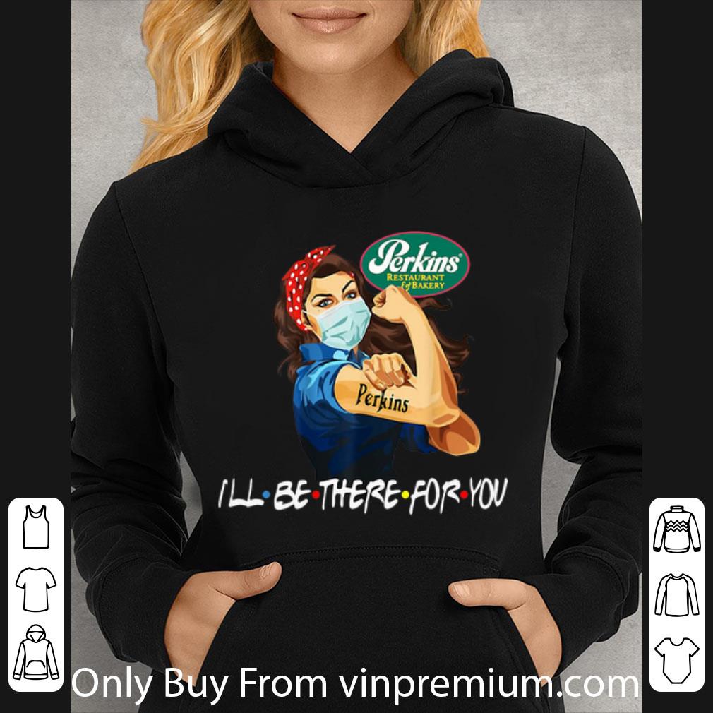 Pretty Strong Woman Perkins Restaurant I ll Be There For You Covid 19 shirt 4 - Pretty Strong Woman Perkins Restaurant I’ll Be There For You Covid-19 shirt