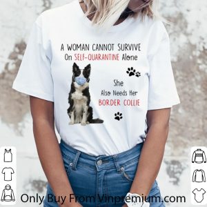 Awesome A Woman Cannot Survive On Self Quarantine Alone Border Collie shirt 2