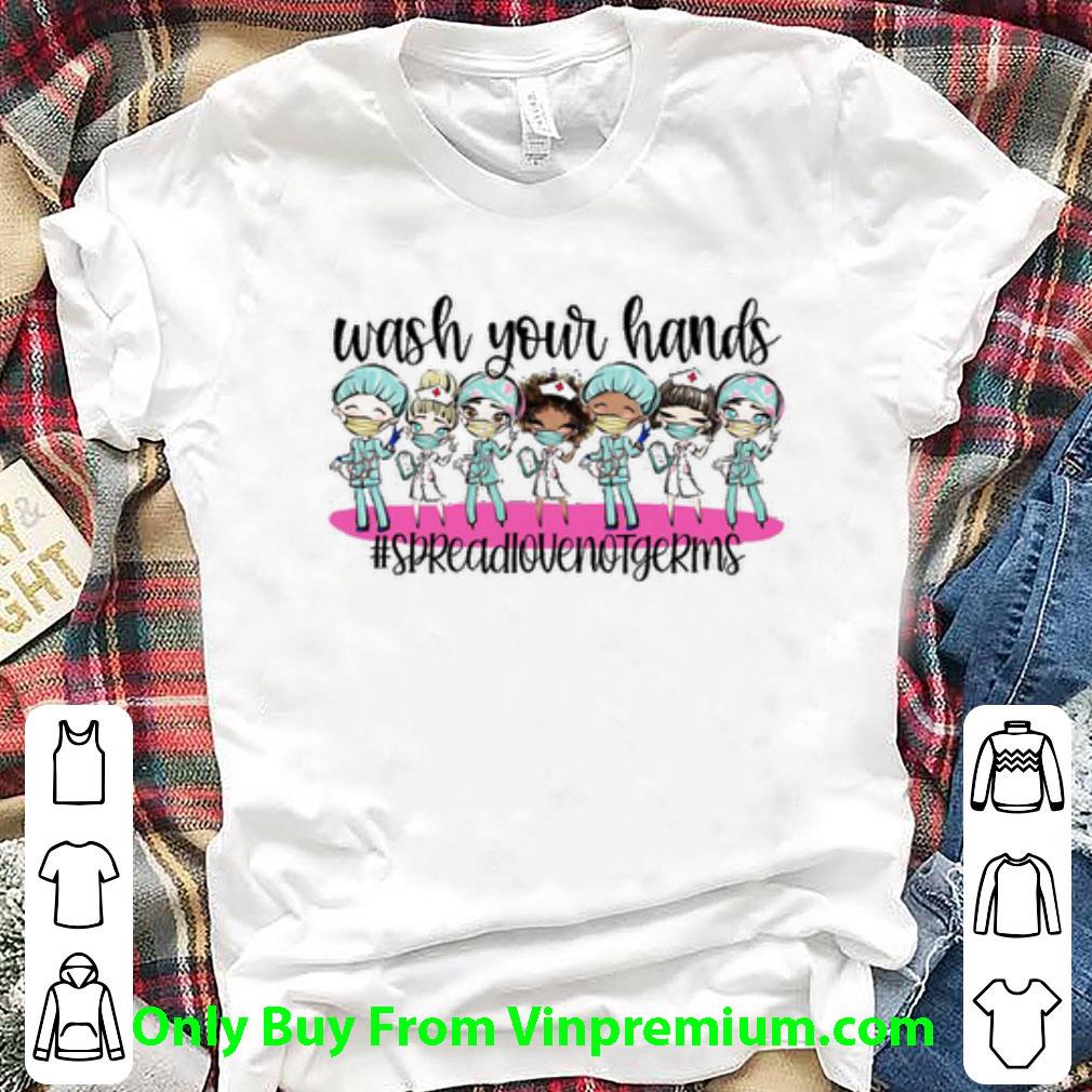 Premium Wash Your Hands Spread Love Not Germs Covid-19 shirt